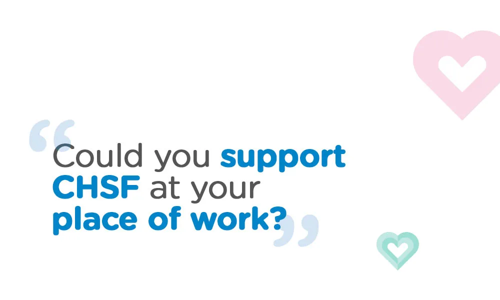 Could your workplace support CHSF?
