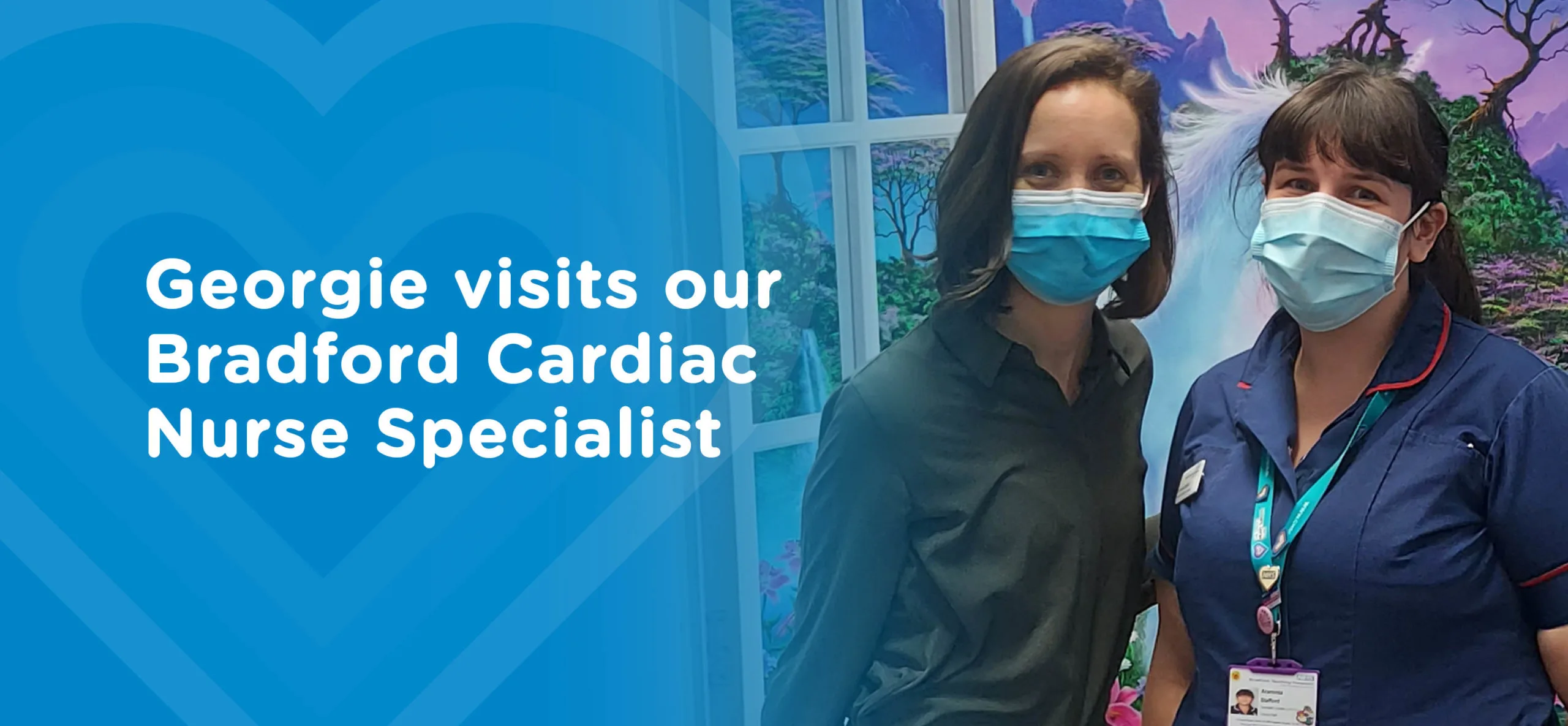 Georgie meets our Bradford Cardiac Nurse Specialist Araminta