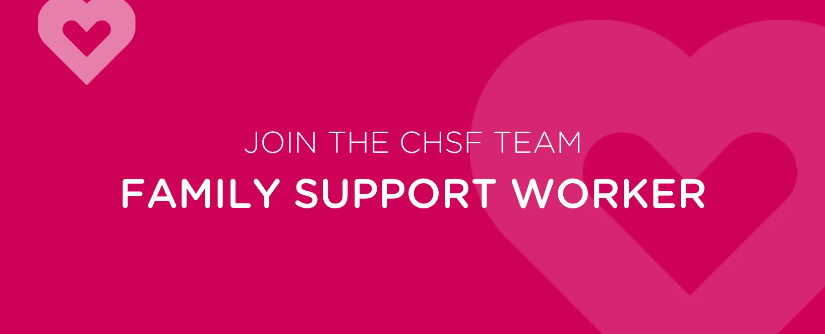 Join the CHSF team: Family Support Worker (Part Time)