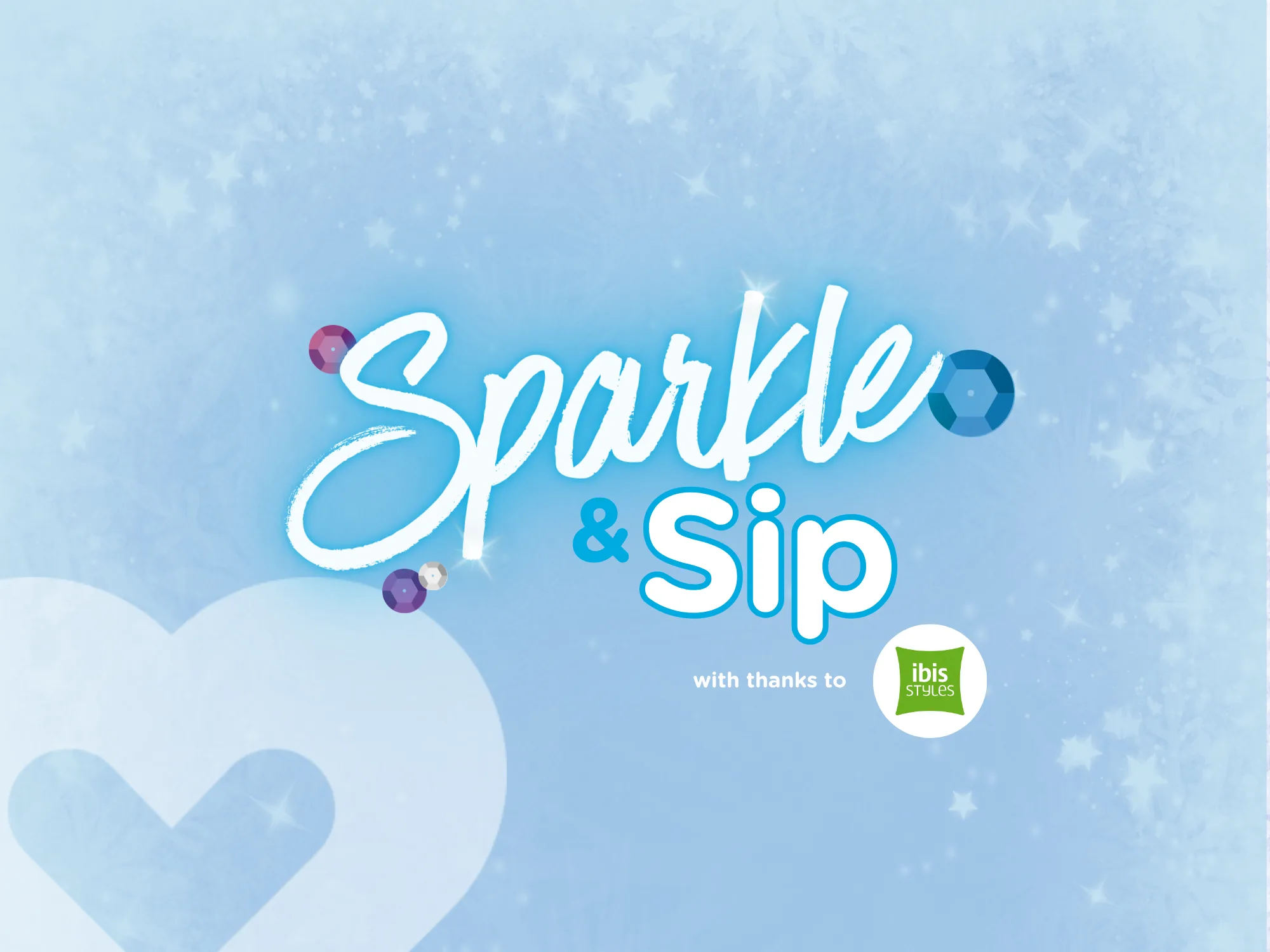 Light blue frosty background with glitter and sequins. 'Sparkle & Sip' with thanks to Ibis Styles